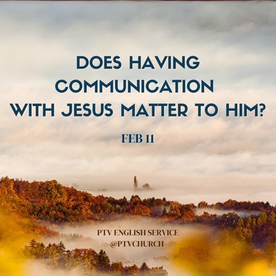 Does Having Communication with Jesus Matter to Him?